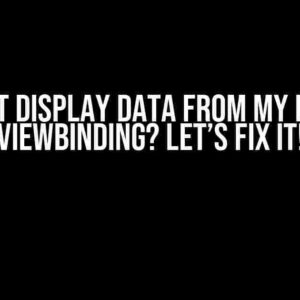 Cannot Display Data from My Layout ViewBinding? Let’s Fix It!