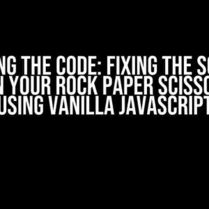 Cracking the Code: Fixing the Scissors Option in Your Rock Paper Scissors Game Using Vanilla JavaScript