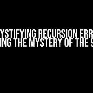 Demystifying Recursion Errors: Unraveling the Mystery of the 999 Limit