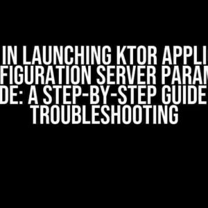 Error in Launching Ktor Application with Configuration Server Parameters in Code: A Step-by-Step Guide to Troubleshooting