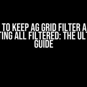 How to Keep AG Grid Filter After Selecting All Filtered: The Ultimate Guide