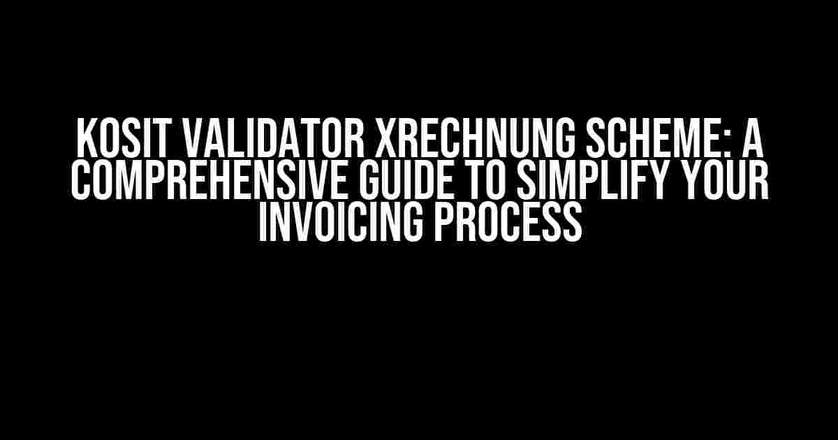 Kosit Validator Xrechnung Scheme: A Comprehensive Guide to Simplify Your Invoicing Process