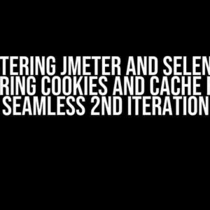 Mastering JMeter and Selenium: Clearing Cookies and Cache for a Seamless 2nd Iteration