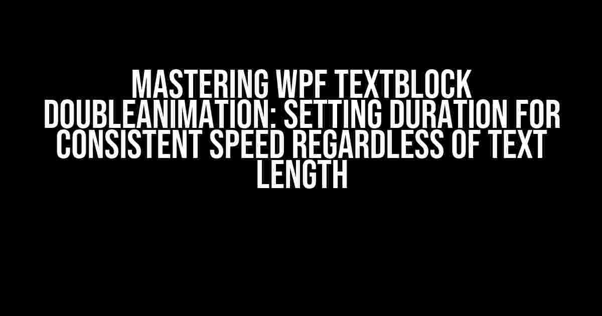 Mastering WPF TextBlock DoubleAnimation: Setting Duration for Consistent Speed Regardless of Text Length