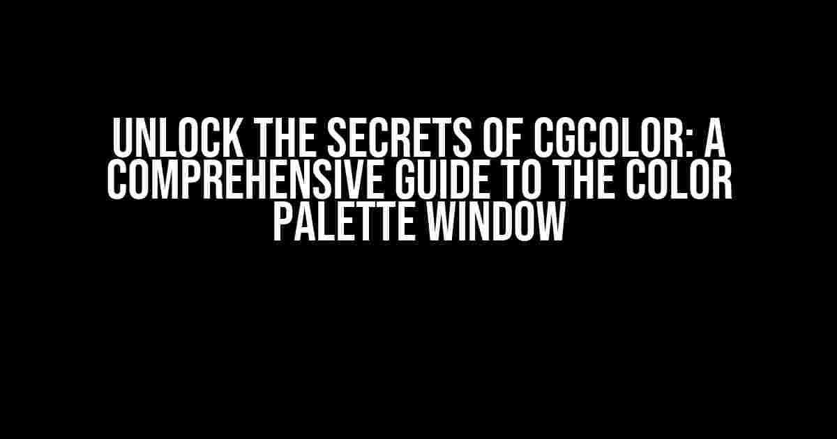 Unlock the Secrets of CGColor: A Comprehensive Guide to the Color Palette Window