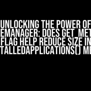 Unlocking the Power of PackageManager: Does GET_META_DATA Flag Help Reduce Size in getInstalledApplications() Method?