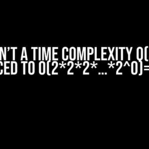 Why Can’t a Time Complexity O(2^N) be Reduced to O(2*2*2*…*2^0)=O(1)?